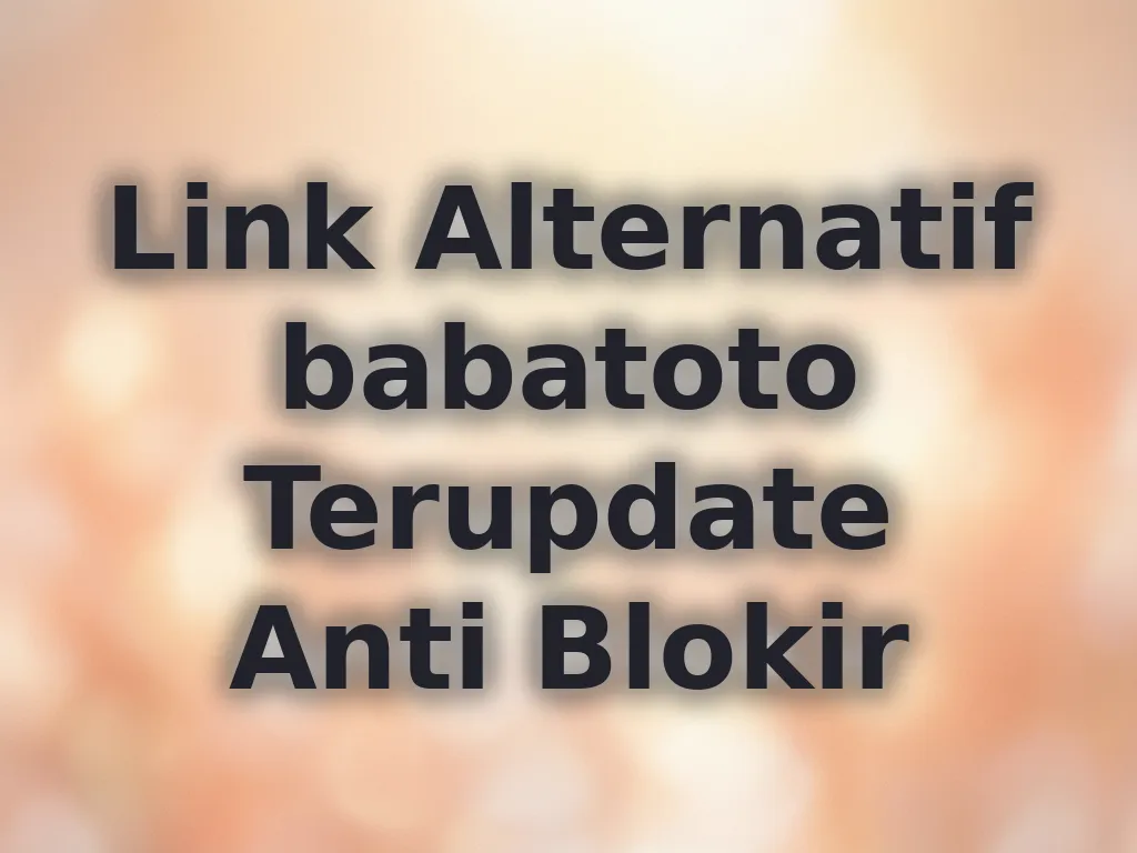 Link Alternatif babatoto Terupdate Anti Blokir